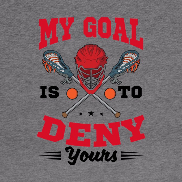 LAX Shirt | My Goal To Deny Yours by Gawkclothing